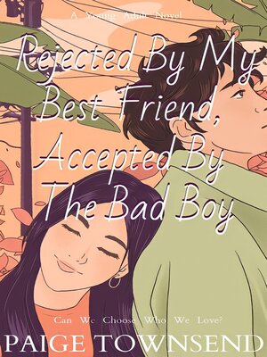 cover image of Rejected by My Best Friend, Accepted by the Bad Boy